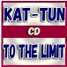 KAT-TUN CD[TO THE LIMIT]12/6/27ȯ䡡ꥳŹ̾