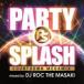 PARTY SPLASH -COUNTDOWN MEGA MIX-mixed by DJ ROC THE MASAKI прокат б/у CD