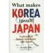 What makes KOREA insult JAPAN Truth behind Korea*s resentment over Japan