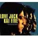 LOVE JACK/KAI FIVE