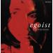  Egoist / Kai Yoshihiro 