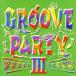GROOVE PARTY III/( сборник ),kalapisho, The * настоящий * mccoy, Tempest,ru* клик,