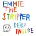 DEEP INSIDE/Emmie the STRIPPER