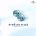 care&amp;cure~mind care music UNIVERSAL MUSIC ISSUE/( сборник )