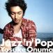 Jazz*n*Pop/ маленький болото для ..(g),.. правильный добродетель (piano,keyb), высота вода ..(b), гора дерево превосходящий Хара (ds)