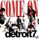 COME ON/detroit7
