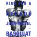 KING FOR A DECADE JEAN-MICHEL BASQUIAT/ Kawauchi taka
