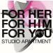 FOR HER,FOR HIM,FOR YOU/STUDIO APARTMENT