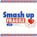 FRAGILE/Smash up