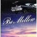 Be Mellow/( сборник )