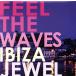 Feel the Waves~Ibiza~/JEWEL(club/techno)