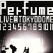 ..10 годовщина, Major debut 5 anniversary commemoration!Perfume LIVE @ Tokyo Dome [1234567891011]/Perfume