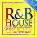 R&amp;B house * party * Cheer * выше * mega Mix * Mix do*bai*ti- J *fmiya/DJ FUMI*YEAH!