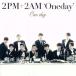 One day|2PM+2AM*Oneday*