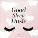 .. потертость ... музыка ~Good Sleep Music~/(V.A.)