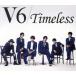 Timeless( первый раз производство ограничение запись B)(DVD есть )/V6