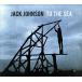 [ зарубежная запись ]To the Sea/ Jack * Johnson 