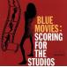 [ зарубежная запись ]Blue Movies: Scoring For The Studios/( сборник )