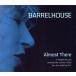 [ зарубежная запись ]Almost There/Barrelhouse