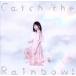 Catch the Rainbow��(�̾���)/�������Τ�