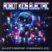 ELECTROPOP CHRONICLES/ROBOT KIDS ELECTRIC