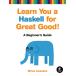Learn You a Haskell for Great Good!: A Beginner's Guide