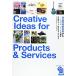 Creative Ideas for Products &amp; Services