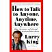 How to Talk to Anyone Anytime Anywhere: The Secrets of Good Communication