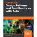 Hands-On Design Patterns and Best Practices with Julia: Proven solutions to