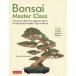 Bonsai Master Class Lessons and Tips from a Japanese Master For All the Mo