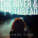  зарубежная запись ROSANNE CASH / RIVER & THE THREAD (DLX) [CD]