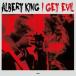  зарубежная запись ALBERT KING / I GET EVIL [LP]