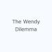 The Wendy Dilemma