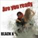BLACK K / Are you ready [CD]
