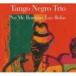  tango *ne Glo * Trio /no*me* long Pas *las*bolas[CD]