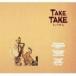 ta.take/ TAKE TAKE [CD]