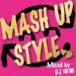 DJ../ MASH UP STYLE Mixed by DJ..[CD]