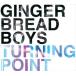 GINGERBREAD BOYS / TURNING POINT [CD]