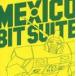 MEXICO / BIT SUITE [CD]