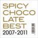 SPICY CHOCOLATE / BEST 2007-2011 [CD]