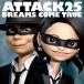 CD/DREAMS COME TRUE/ATTACK25 (̾)