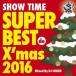DJ SHUZO／SHOW TIME SUPER BEST de X’mas 2016 Mixed By DJ SHUZO 【CD】