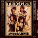 sweet ARMS／TRIGGER 【CD】