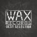 (V.A.)WAX RECORDS BEST SELECTION CD
