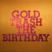 THE BIRTHDAY／GOLD TRASH (初回限定) 【CD+Blu-ray】