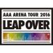 ＡＡＡ／AAA ARENA TOUR 2016 LEAP OVER《通常版》 【DVD】