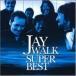 CD/JAYWALK/JAYWALK SUPER BEST