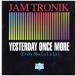 ڥ쥳ɡJAM TRONIK - YESTERDAY ONCE MORE (RI) 12