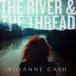 ͢ ROSANNE CASH / RIVER  THE THREAD DLX [CD]