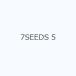 7SEEDS 5